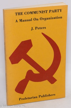 Cat.No: 233178 The Communist Party; a manual on organization. J. Peters, Alexander...