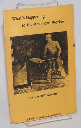 Cat.No: 233206 What's happening to the American worker. David Montgomery