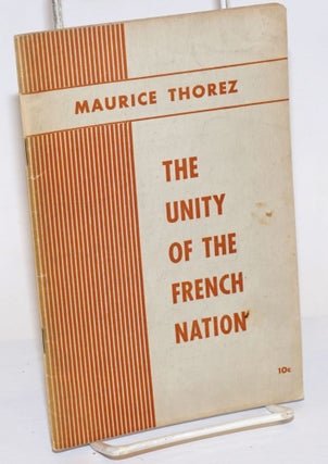 Cat.No: 233221 The unity of the French nation. Maurice Thorez, General Secretary of the...