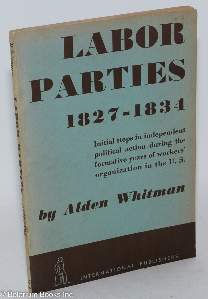 Cat.No: 2333 Labor parties, 1827-1834. Alden Whitman.