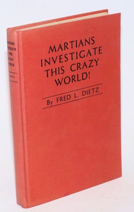Cat.No: 233359 Martians investigate this crazy world! Fred L. Dietz