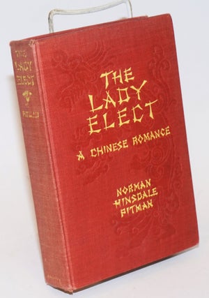 Cat.No: 233409 The lady elect: a Chinese romance. Norman Hinsdale Pitman, Chu-tang Li