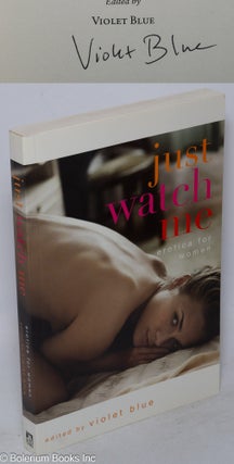 Cat.No: 233475 Just Watch Me: erotica for women [signed]. Violet Blue, Sydney Beier Cate...