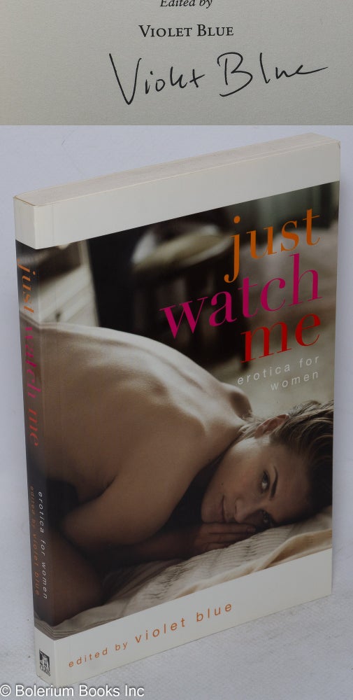 Cat.No: 233475 Just Watch Me: erotica for women [signed]. Violet Blue, Sydney Beier Cate Robertson, Sakia Walker.
