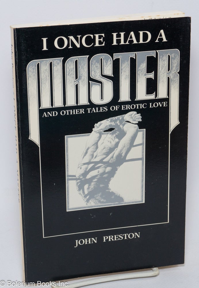 Cat.No: 23348 I Once Had a Master and other tales of erotic love. John Preston.