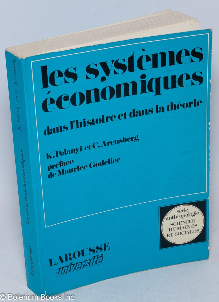 Cat.No: 233527 Les systemes economiques dans l'histoire et dans la theorie. Preface de Maurice Godelier; traduction de Claude Riviere et Anne Riviere. Karl et Conrad Arensberg Polyani.