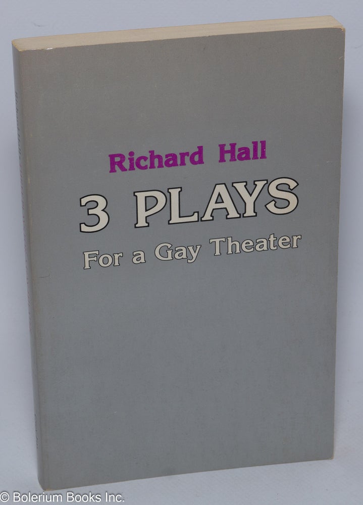 Cat.No: 23353 Three Plays for a Gay Theater & three essays [Happy Birthday Daddy, Love Match, Prisoner of Love et al]. Richard Hall.