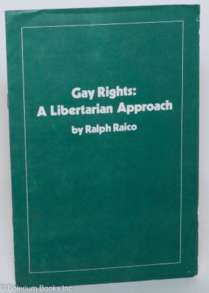 Cat.No: 23364 Gay Rights: a libertarian approach. Ralph Raico