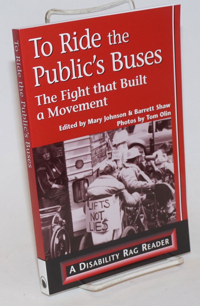 Cat.No: 233729 To Ride the Public's Buses: the fight that built a movement. Mary Johnson, Barrett Shaw, Tom Olin, Stephanie Thomas.