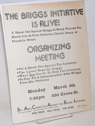 Cat.No: 233879 The Briggs Intitiative is Alive! [handbill]. Bay Area Committee Against...