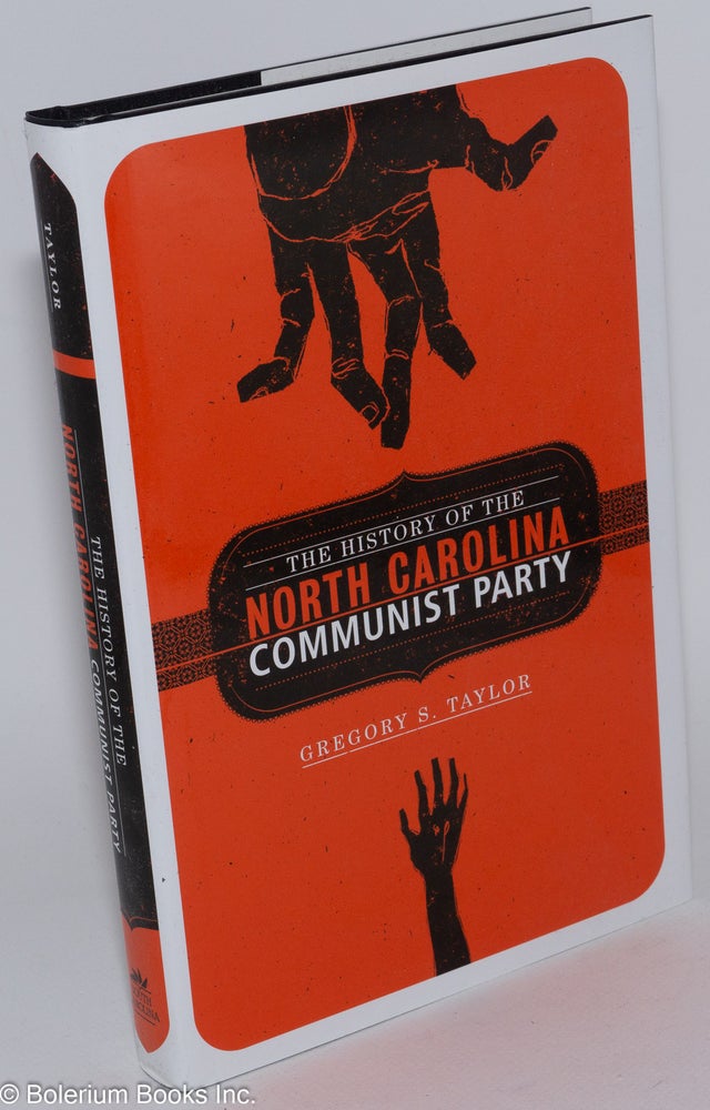Cat.No: 233892 The history of the North Carolina Communist Party. Gregory S. Taylor.