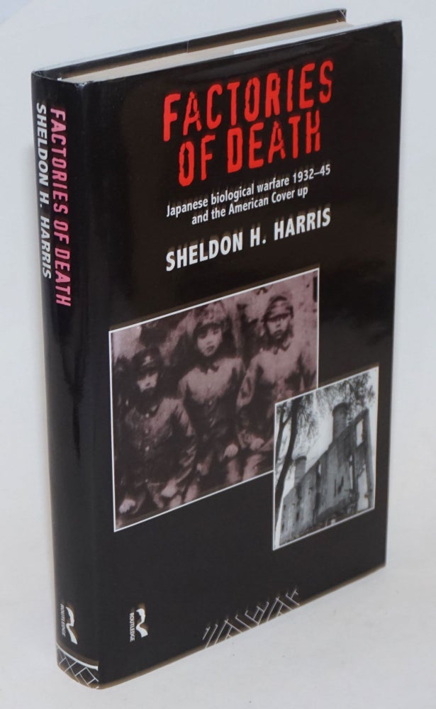 Cat.No: 233922 Factories of death, Japanese biological warfare 1932-45 and the American cover-up. Sheldon H. Harris.