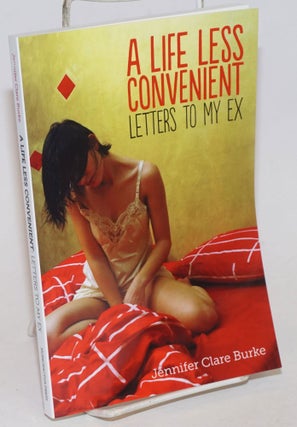 Cat.No: 234060 A Life Less Convenient: letters to my ex. Jennifer Clare Burke
