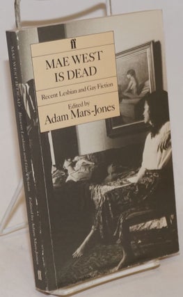 Cat.No: 234225 Mae West is Dead; recent lesbian and gay fiction. Adam Mars-Jones, Jane...