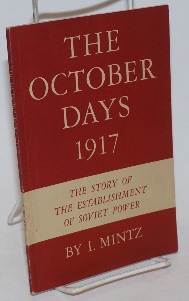 Cat.No: 234261 The October Days 1917: The Story of the Establishment of Soviet Power. I. Mintz.