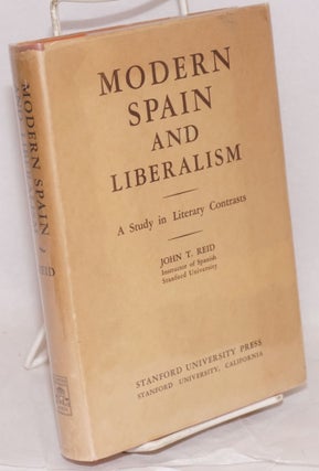 Cat.No: 23449 Modern Spain and liberalism; a study in literary contrasts. John T. Reid