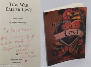 Cat.No: 234517 This War Called Love: nine stories [signed]. Alejandro Murguía