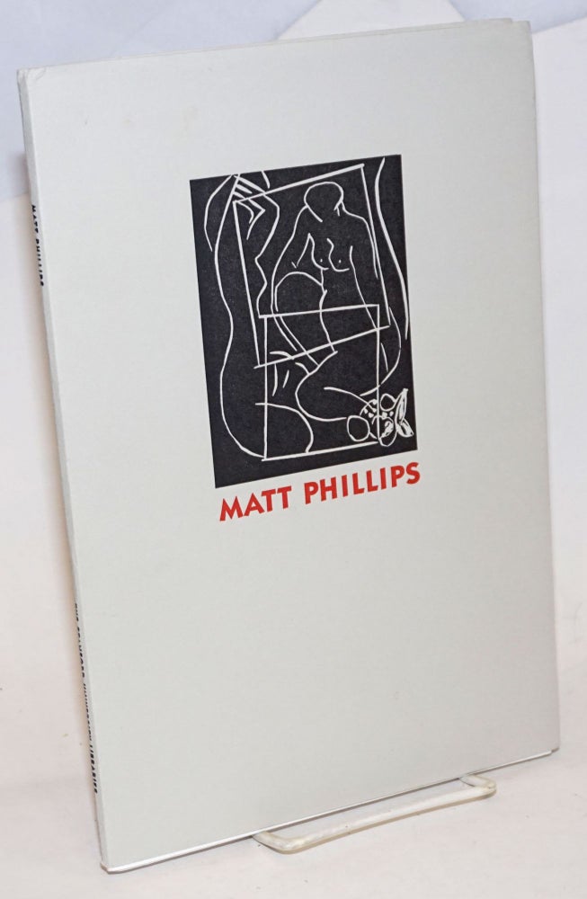 Cat.No: 234544 Matt Phillips: the magic in his prints published on the occasion of the exhibition at the Stanford University Libraries, August 5 - October 28, 2001. Matt Phillips, D. Vanessa Kam, . Trujillo, Robert G.