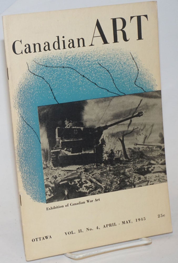 Cat.No: 234582 Canadian Art: vol. 2, #4, April/May 1945: Exhibition of Canadian War Art. Robert Ayre, Donald W. Buchanan, Caven Atkins Molly Lamb, Marsh Jeanneret, David Milne.