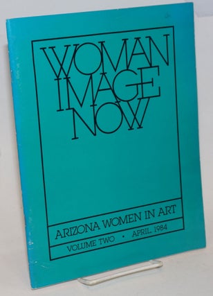 Cat.No: 234628 Woman Image Now: Arizona women in art; vol. 2, April 1984. Victoria...