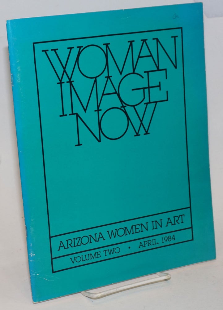 Cat.No: 234628 Woman Image Now: Arizona women in art; vol. 2, April 1984. Victoria Beaudin, Patty Wickman Mary Quinn, Ann Coe, Muriel Magenta.