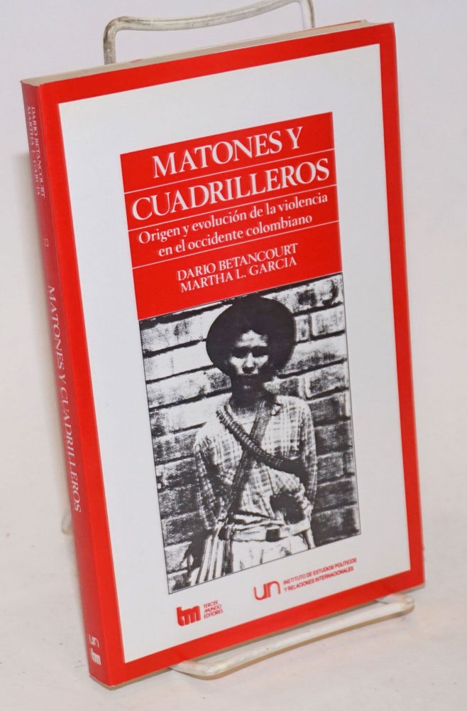 Cat.No: 234637 Matones y Cuadrilleros: Origen y evolucion de la violencia en el occidente colombiano. Dario Martha L. Garcia Betancourt, and.