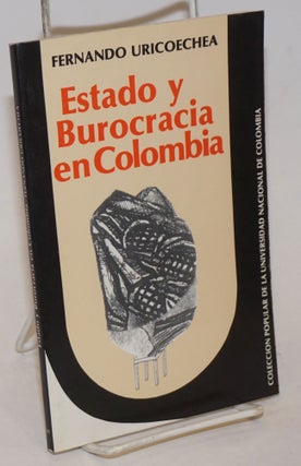 Cat.No: 234707 Estado y Burocracia en Colombia: Historia y Organizacion. Fernando Uricoechea