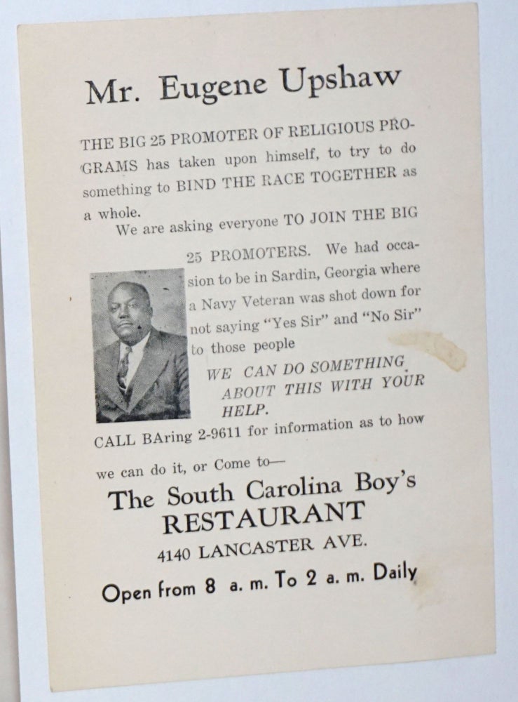 Cat.No: 234806 Mr. Eugene Upshaw, the Big 25 Promoter of religious programs has taken upon himself, to try to do something to bind the race together as a whole. We are asking everyone to join the Big 25 Promoters. We had occasion to be in Sardin, Georgia where a Navy veteran was shot down for not saying "Yes Sir" and "No Sir" to those people. We can do something about this with your help. Eugene Upshaw.