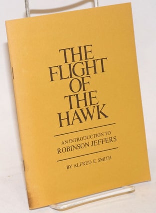 Cat.No: 234895 Flight of the Hawk: an introduction to Robinson Jeffers. Robinson Jeffers,...
