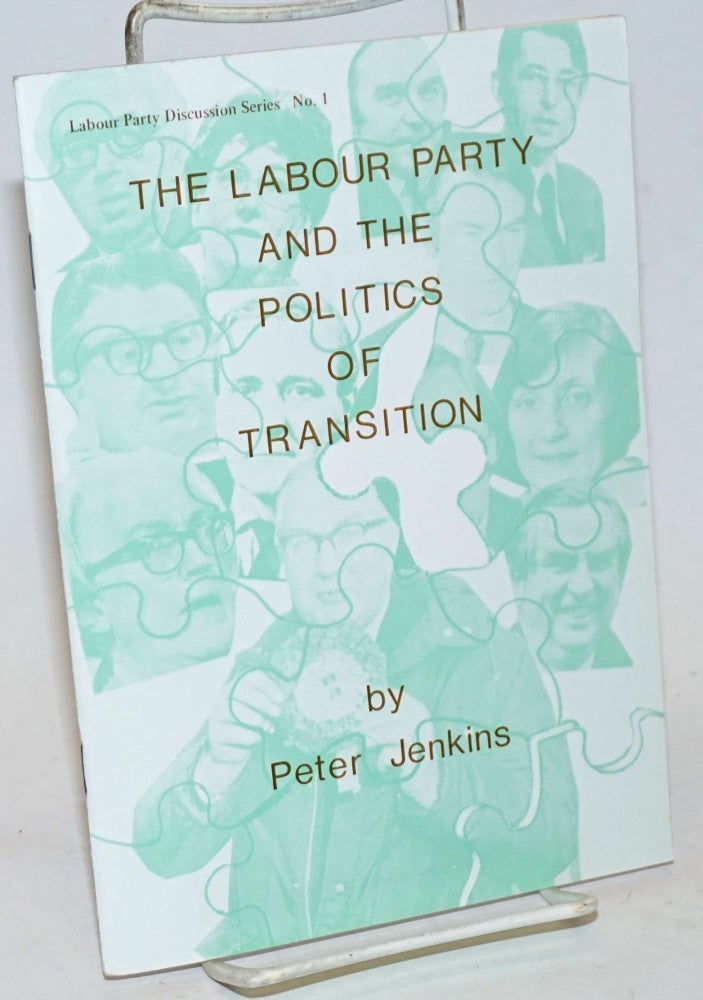 Cat.No: 234930 The Labour Party and Politics of Transition. Peter Jenkins.
