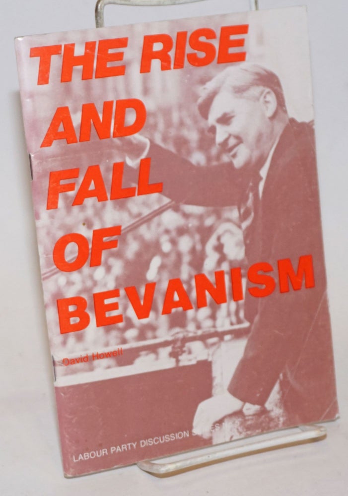 Cat.No: 234939 The Rise and Fall of Bevanism. David Howell.