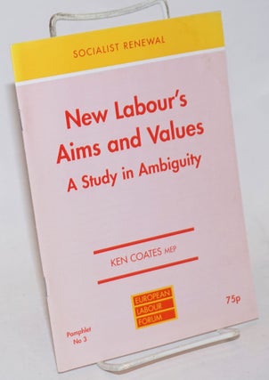 Cat.No: 234982 New Labour's Aims and Values: A Study in Ambiguity. Ken Coates