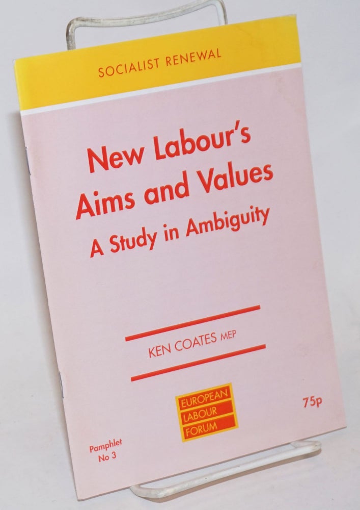 Cat.No: 234982 New Labour's Aims and Values: A Study in Ambiguity. Ken Coates.