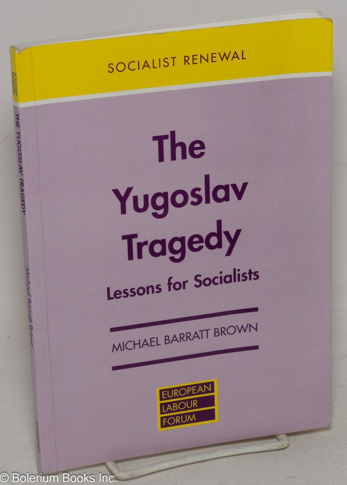 Cat.No: 234992 The Yugoslav Tragedy: Lessons for Socialists. Michael Barratt Brown.