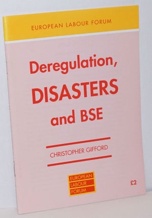 Cat.No: 234995 Deregulation, Disasters and BSE. Christopher Gifford