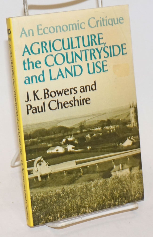 Cat.No: 235025 Agriculture, the Countryside and Land Use; an economic critique. J. K. Bowers, Paul Cheshire.