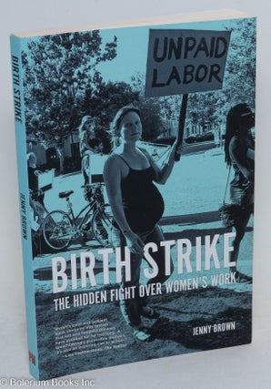 Cat.No: 235107 Birth Strike: the Hidden Fight Over Women's Work. Jenny Brown