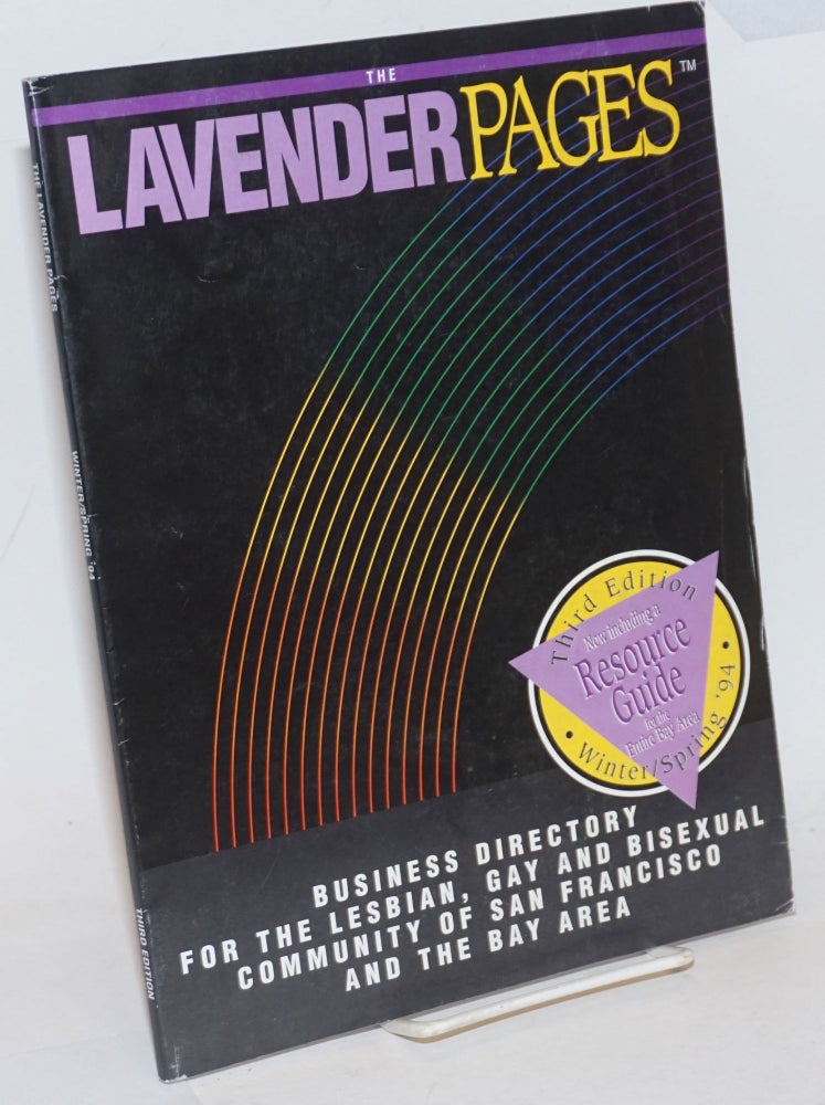 Cat.No: 235170 The Lavender Pages: third edition vol. 2, no. 3, Winter/Spring 1994, business directory for the San Francisco & the Bay Area Lesbian, Gay & Bisexual community. Joan Zimmerman, managing.