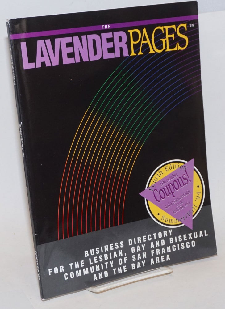 Cat.No: 235171 The Lavender Pages: fourth edition vol. 2, no. 4, Winter, 1994, business directory for the San Francisco & the Bay Area Lesbian, Gay & Bisexual community. Joan Zimmerman, managing.