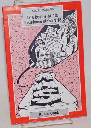 Cat.No: 235212 Life Begins at 40: in defence of the NHS. Robin Cook