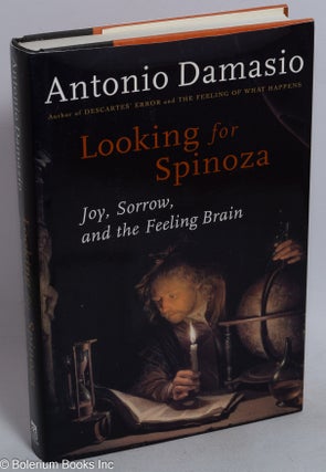 Cat.No: 235337 Looking for Spinoza: joy, sorrow, and the feeling brain. Antonio Damasio