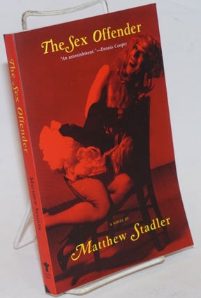 Cat.No: 235424 The Sex Offender: a novel. Matthew Stadler