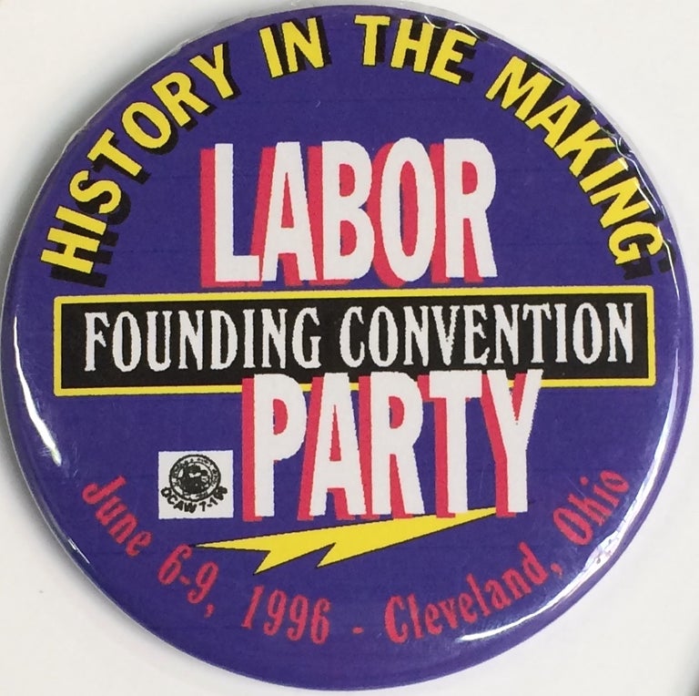 Cat.No: 235502 History in the making / Labor Party Founding Convention / June 6-9, 1996 - Cleveland, Ohio [pinback button]. Labor Party.