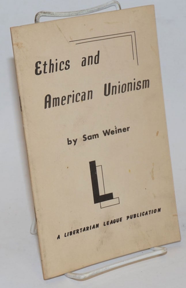 Cat.No: 235612 Ethics and American unionism: and the path ahead for the working class. Sam Dolgoff, as Sam Weiner.