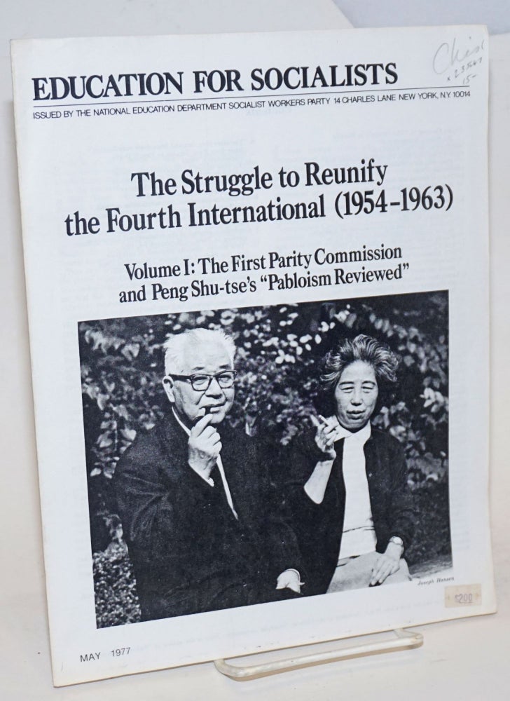 Cat.No: 235647 The struggle to reunify the Fourth International (1954-1963). Vol. 1: The first Parity Commission and Peng Shu-tse's 'Pabloism reviewed.' Introductions by Tim Wohlforth and Fred Feldman. Fourth International.