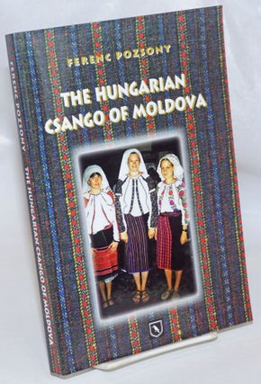 Cat.No: 235846 The Hungarian Csango of Moldova [with CD laid in]. Ferenc Pozsony