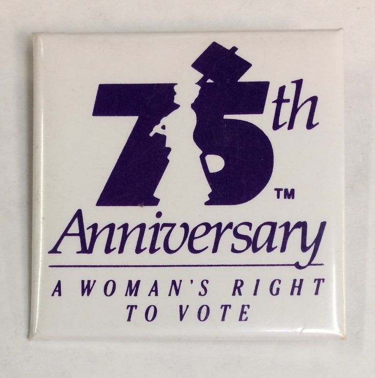 Cat.No: 235897 75th anniversary / A woman's right to vote [pinback button]
