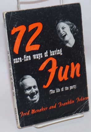 Cat.No: 235945 72 sure-fire ways of having fun (the life of the party). Fred Menaker,...