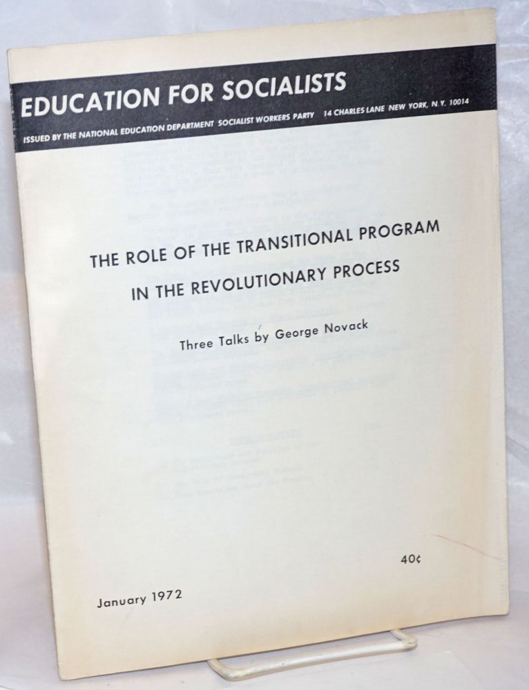 Cat.No: 235990 The role of transitional program in the revolutionary process: three talks. George Novack.