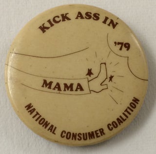 Cat.No: 236028 Kick ass in '79 mama / National Consumer Coalition [pinback button